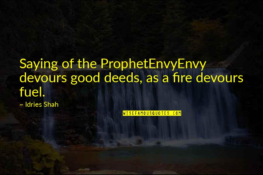 Good Deeds In Islam Quotes By Idries Shah: Saying of the ProphetEnvyEnvy devours good deeds, as