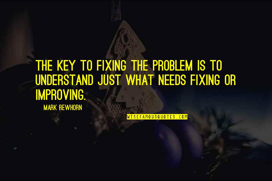 Good Deeds Quote Quotes By Mark Rewhorn: The key to fixing the problem is to