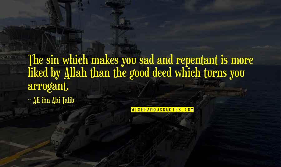 Good Deeds Quotes By Ali Ibn Abi Talib: The sin which makes you sad and repentant