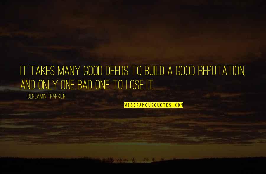 Good Deeds Quotes By Benjamin Franklin: It takes many good deeds to build a