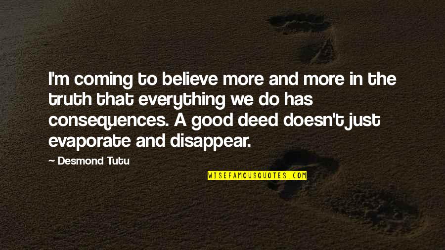 Good Deeds Quotes By Desmond Tutu: I'm coming to believe more and more in