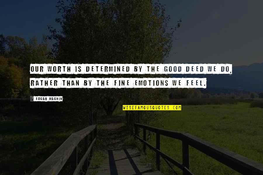 Good Deeds Quotes By Edgar Magnin: Our worth is determined by the good deed
