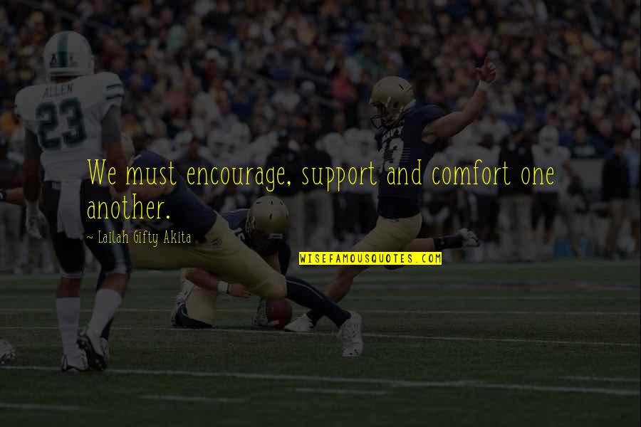 Good Deeds Quotes By Lailah Gifty Akita: We must encourage, support and comfort one another.