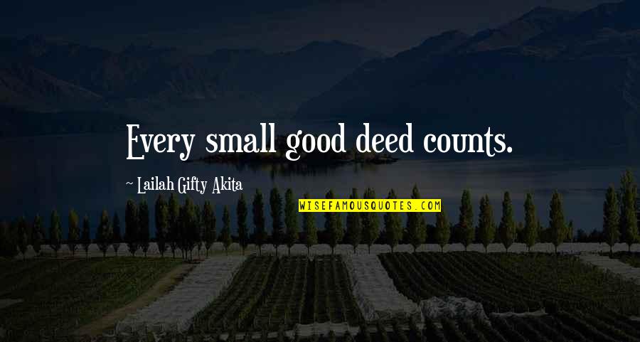 Good Deeds Quotes By Lailah Gifty Akita: Every small good deed counts.