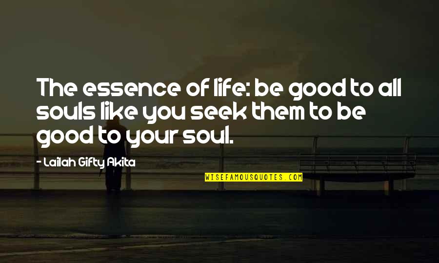 Good Deeds Quotes By Lailah Gifty Akita: The essence of life: be good to all