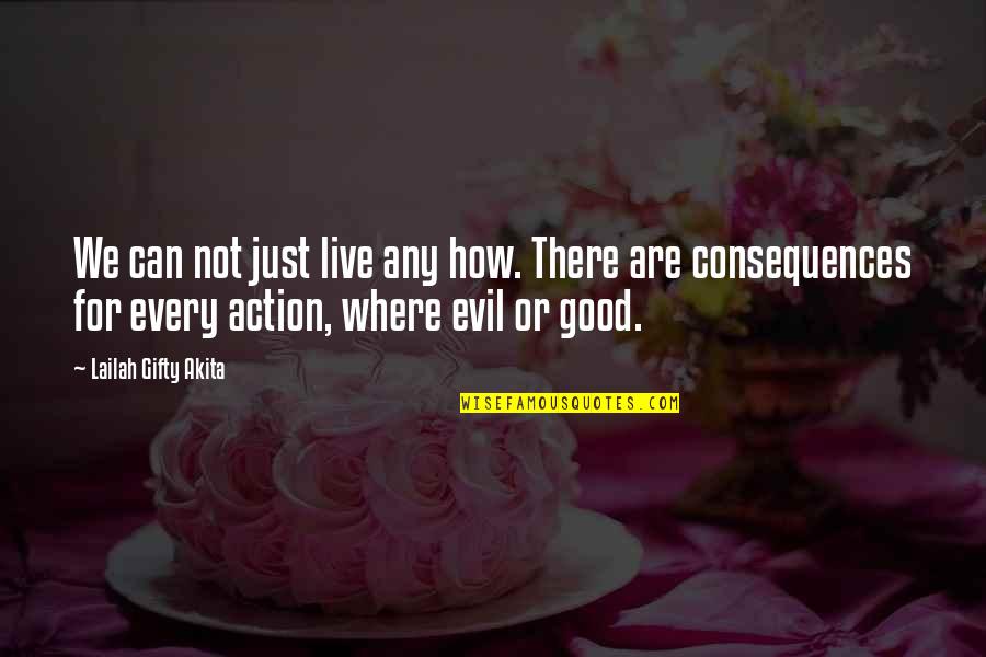 Good Deeds Quotes By Lailah Gifty Akita: We can not just live any how. There