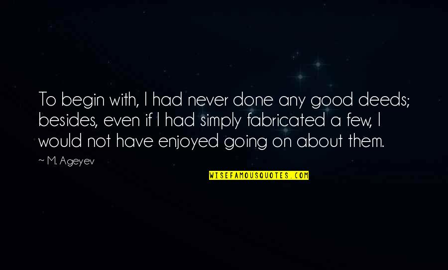 Good Deeds Quotes By M. Ageyev: To begin with, I had never done any