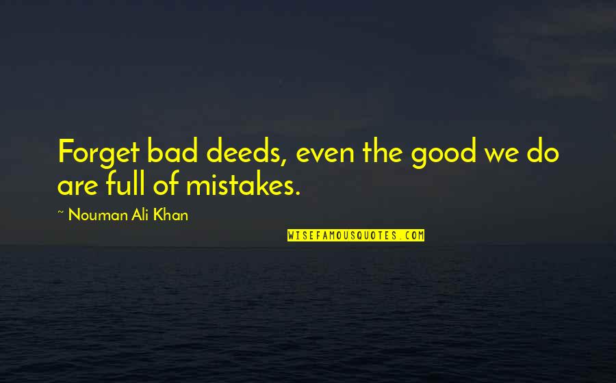 Good Deeds Quotes By Nouman Ali Khan: Forget bad deeds, even the good we do
