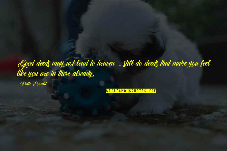 Good Deeds Quotes By Palle Oswald: Good deeds may not lead to heaven ...
