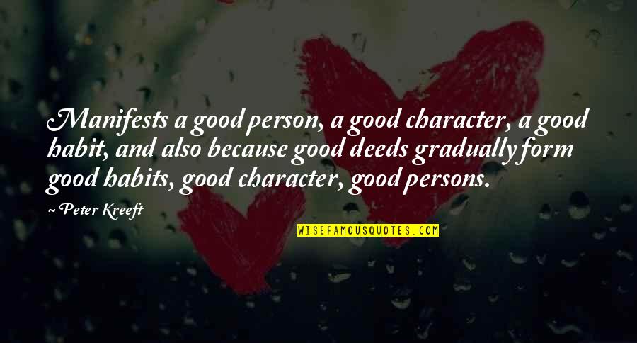 Good Deeds Quotes By Peter Kreeft: Manifests a good person, a good character, a