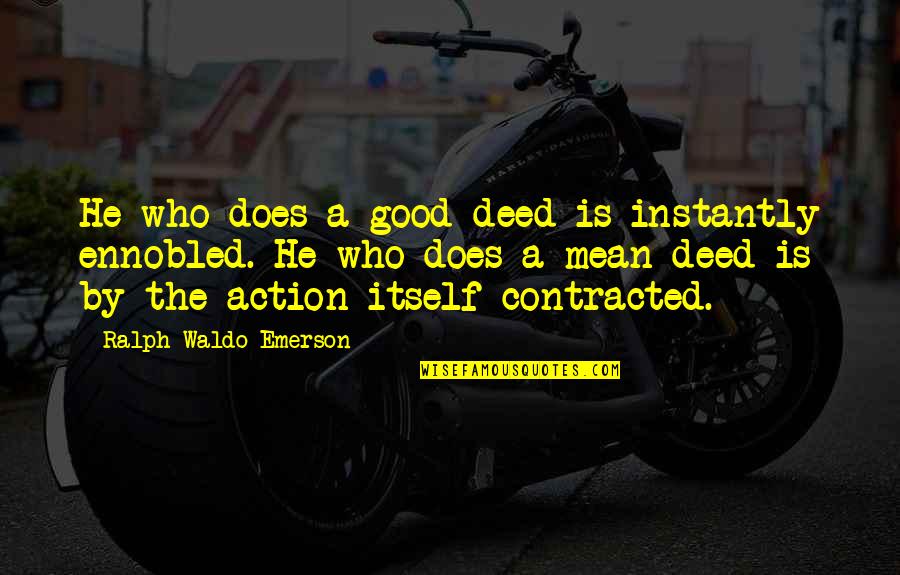 Good Deeds Quotes By Ralph Waldo Emerson: He who does a good deed is instantly