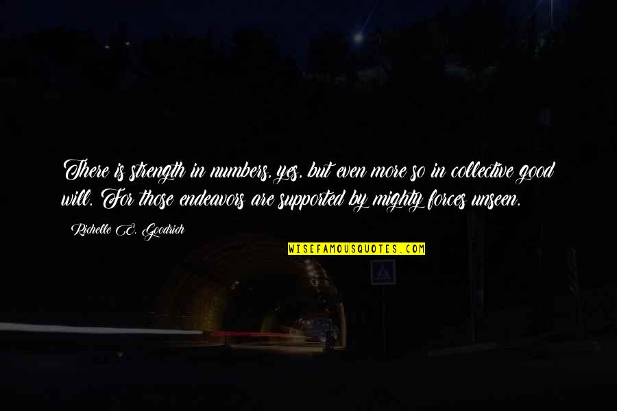 Good Deeds Quotes By Richelle E. Goodrich: There is strength in numbers, yes, but even