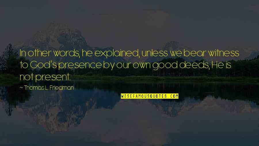 Good Deeds Quotes By Thomas L. Friedman: In other words, he explained, unless we bear