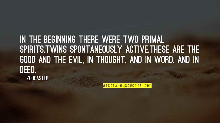 Good Deeds Quotes By Zoroaster: In the beginning there were two primal spirits,Twins
