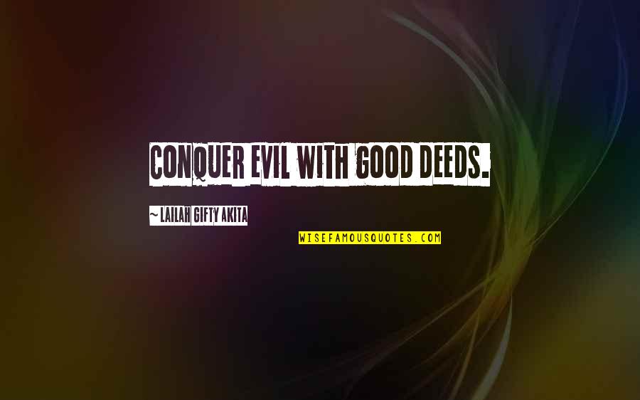 Good Deeds Quotes Quotes By Lailah Gifty Akita: Conquer evil with good deeds.