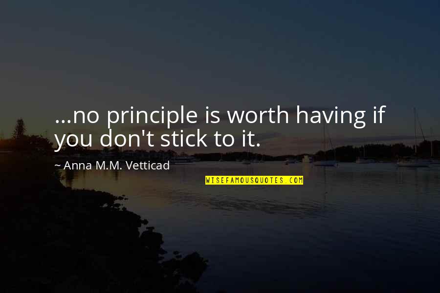 Good Deeds Rewarded Quotes By Anna M.M. Vetticad: ...no principle is worth having if you don't