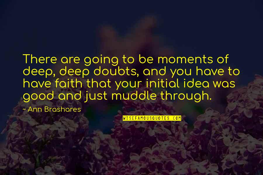 Good Deep Quotes By Ann Brashares: There are going to be moments of deep,