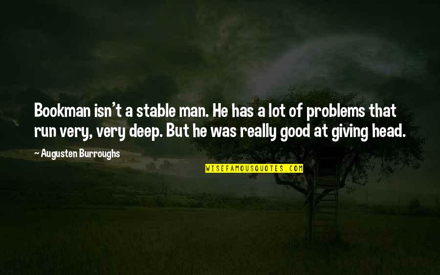 Good Deep Quotes By Augusten Burroughs: Bookman isn't a stable man. He has a