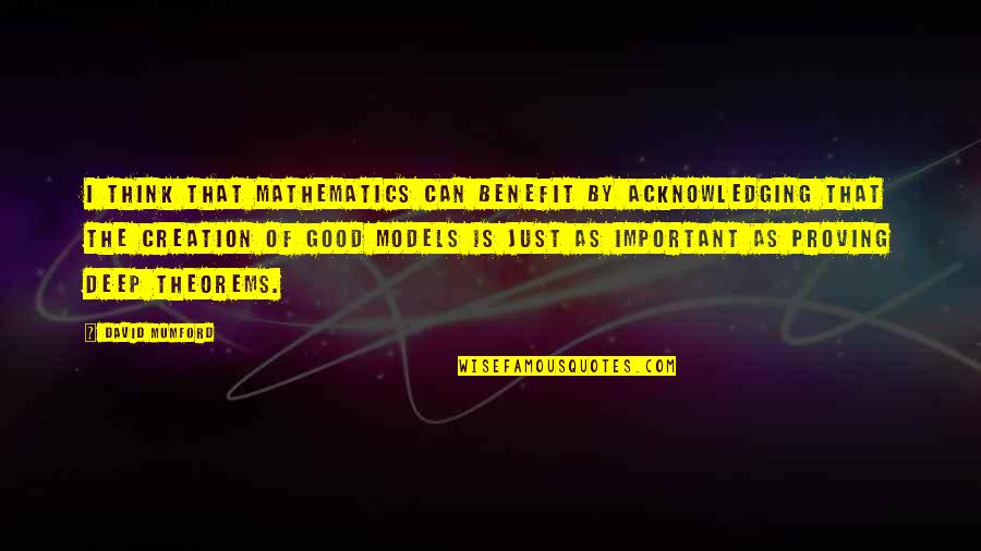 Good Deep Quotes By David Mumford: I think that mathematics can benefit by acknowledging