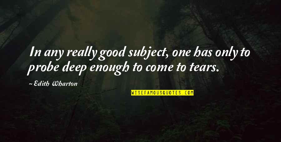 Good Deep Quotes By Edith Wharton: In any really good subject, one has only