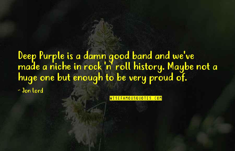 Good Deep Quotes By Jon Lord: Deep Purple is a damn good band and