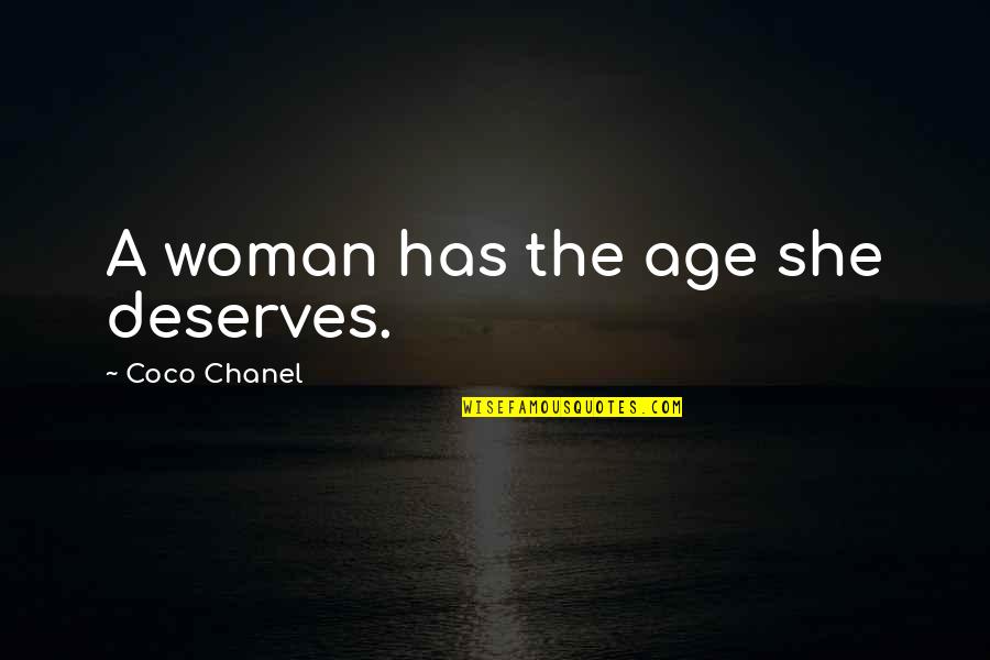Good Deer Quotes By Coco Chanel: A woman has the age she deserves. Good Deer Quotes By Coco Chanel: A woman has the age she deserves.