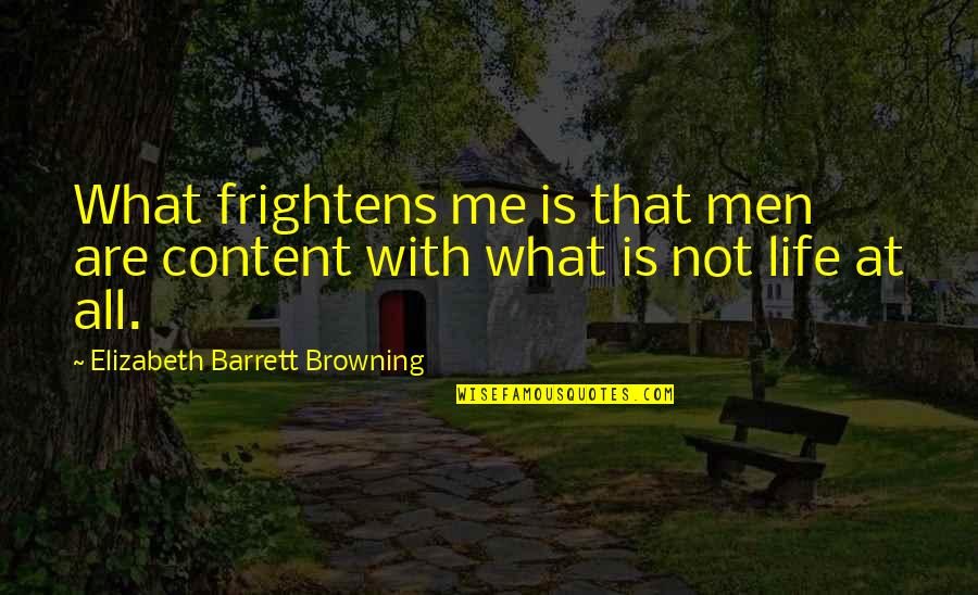 Good Defeats Evil Quotes By Elizabeth Barrett Browning: What frightens me is that men are content