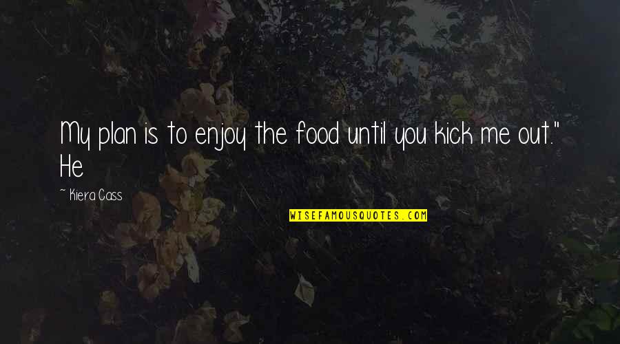 Good Defeats Evil Quotes By Kiera Cass: My plan is to enjoy the food until