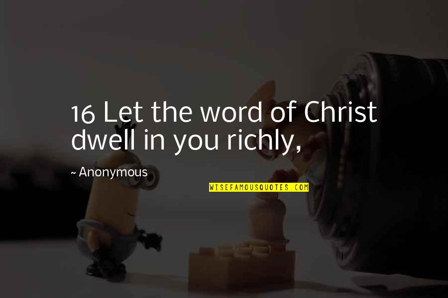 Good Delegation Quotes By Anonymous: 16 Let the word of Christ dwell in