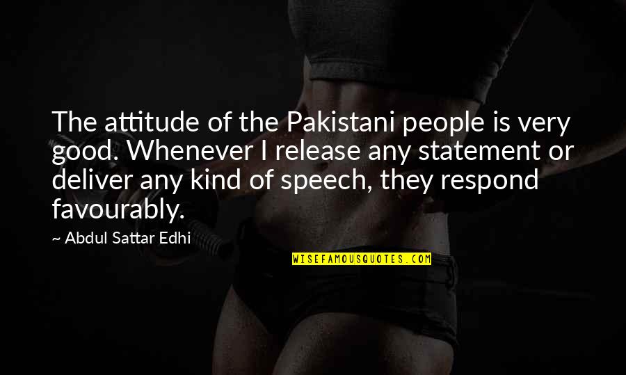 Good Deliver Quotes By Abdul Sattar Edhi: The attitude of the Pakistani people is very