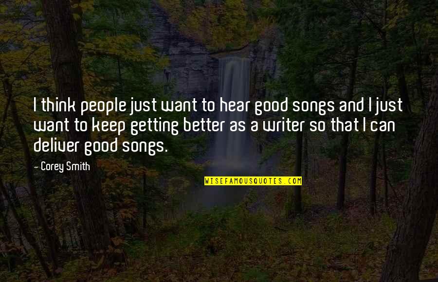 Good Deliver Quotes By Corey Smith: I think people just want to hear good