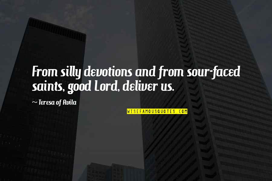 Good Deliver Quotes By Teresa Of Avila: From silly devotions and from sour-faced saints, good