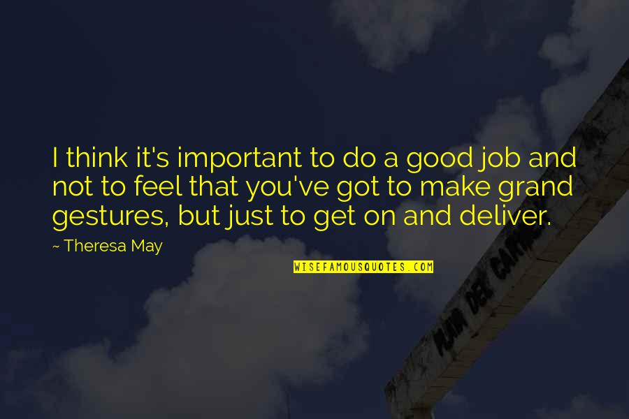 Good Deliver Quotes By Theresa May: I think it's important to do a good