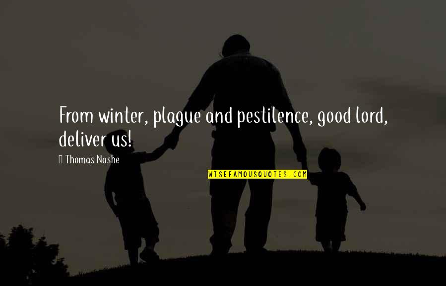 Good Deliver Quotes By Thomas Nashe: From winter, plague and pestilence, good lord, deliver