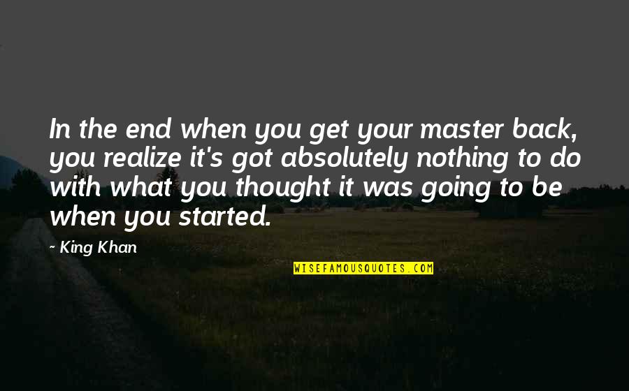 Good Demi Quotes By King Khan: In the end when you get your master