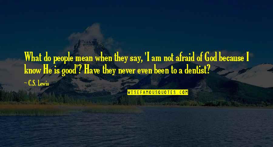 Good Dentist Quotes By C.S. Lewis: What do people mean when they say, 'I
