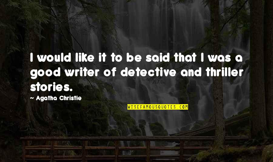 Good Detective Quotes By Agatha Christie: I would like it to be said that Good Detective Quotes By Agatha Christie: I would like it to be said that