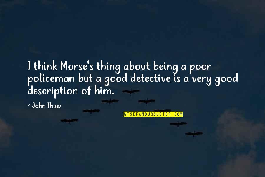 Good Detective Quotes By John Thaw: I think Morse's thing about being a poor Good Detective Quotes By John Thaw: I think Morse's thing about being a poor