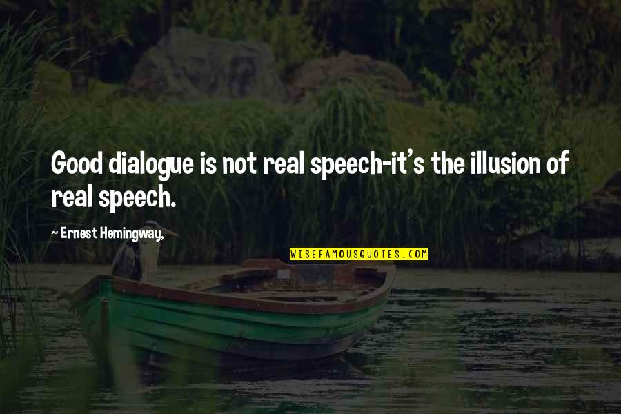 Good Dialogue Quotes By Ernest Hemingway,: Good dialogue is not real speech-it's the illusion