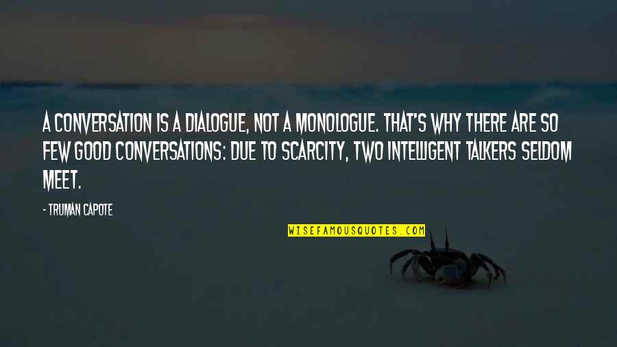 Good Dialogue Quotes By Truman Capote: A conversation is a dialogue, not a monologue.