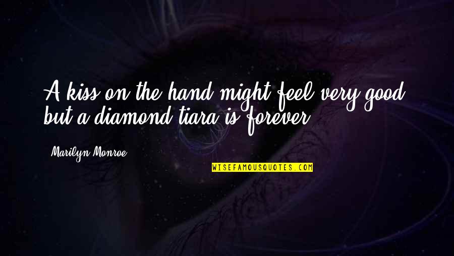 Good Diamond Quotes By Marilyn Monroe: A kiss on the hand might feel very