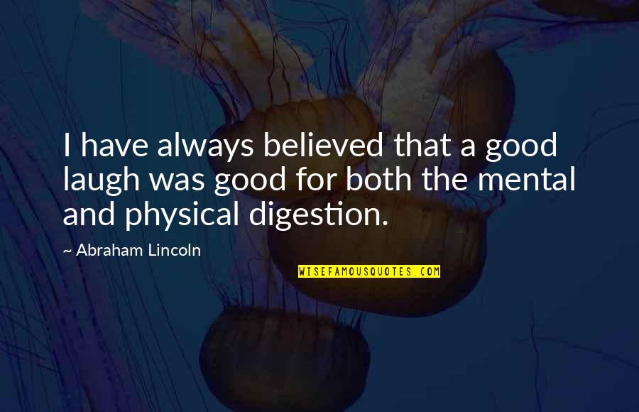 Good Digestion Quotes By Abraham Lincoln: I have always believed that a good laugh