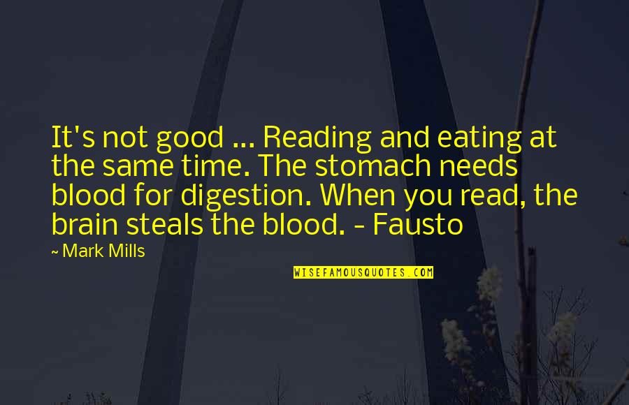 Good Digestion Quotes By Mark Mills: It's not good ... Reading and eating at
