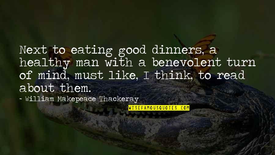 Good Dinners Quotes By William Makepeace Thackeray: Next to eating good dinners, a healthy man Good Dinners Quotes By William Makepeace Thackeray: Next to eating good dinners, a healthy man