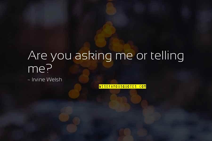 Good Diogenes Laertius Quotes By Irvine Welsh: Are you asking me or telling me? Good Diogenes Laertius Quotes By Irvine Welsh: Are you asking me or telling me?