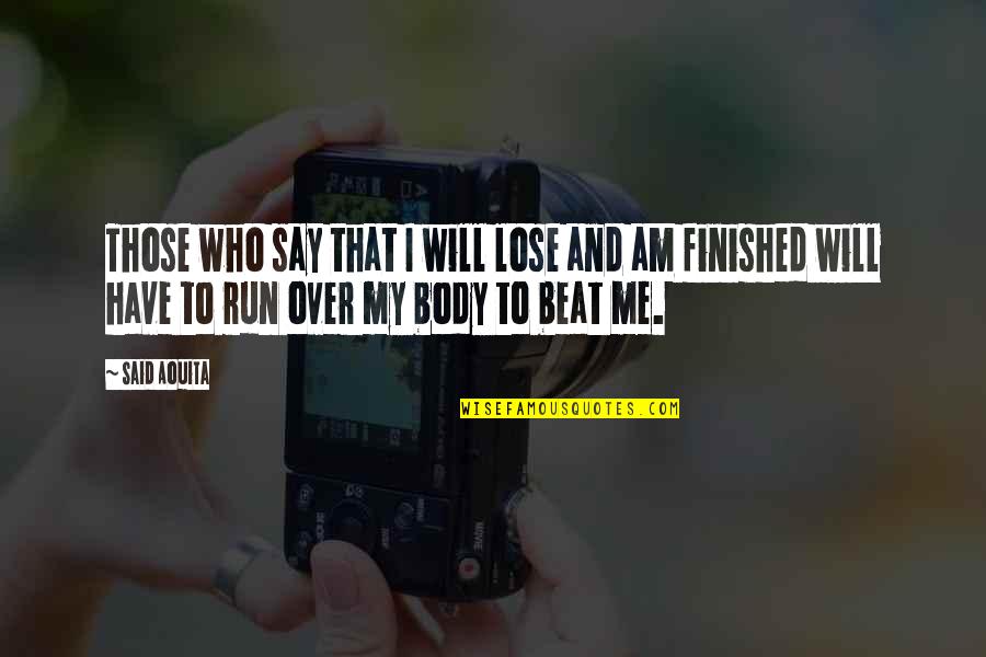 Good Directions Quotes By Said Aouita: Those who say that I will lose and Good Directions Quotes By Said Aouita: Those who say that I will lose and