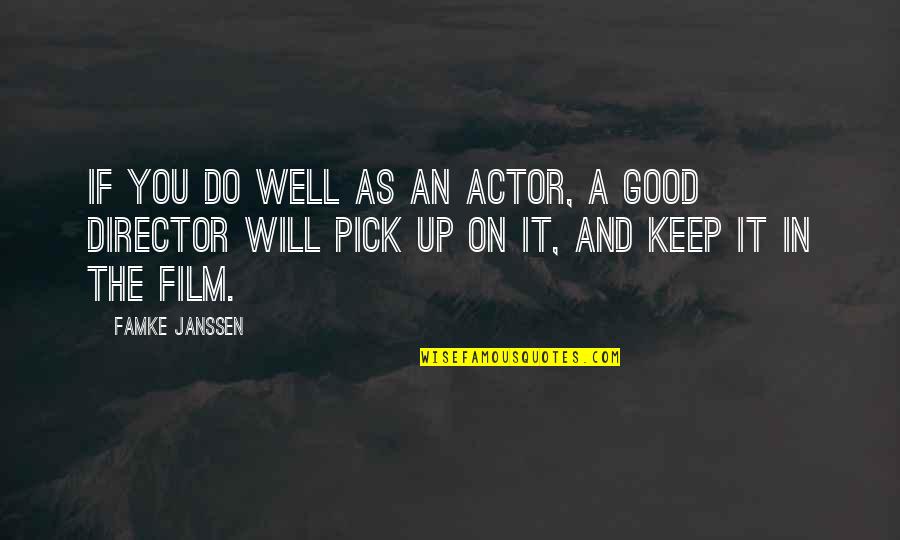 Good Director Film Quotes By Famke Janssen: If you do well as an actor, a