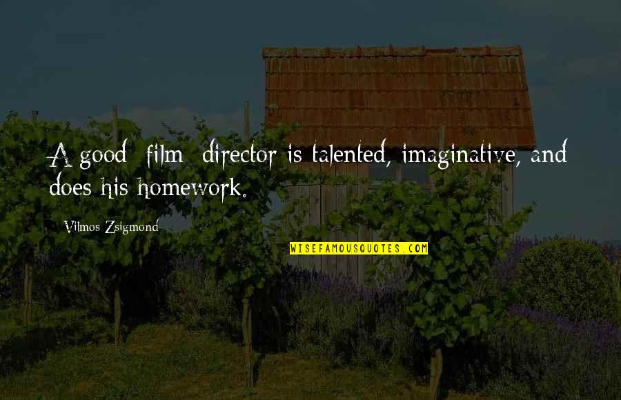 Good Director Film Quotes By Vilmos Zsigmond: A good [film] director is talented, imaginative, and