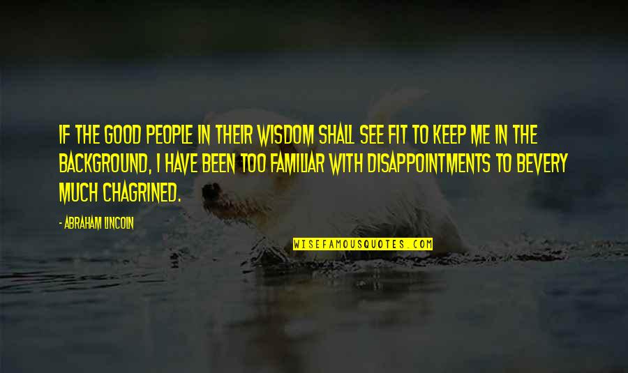 Good Disappointments Quotes By Abraham Lincoln: If the good people in their wisdom shall