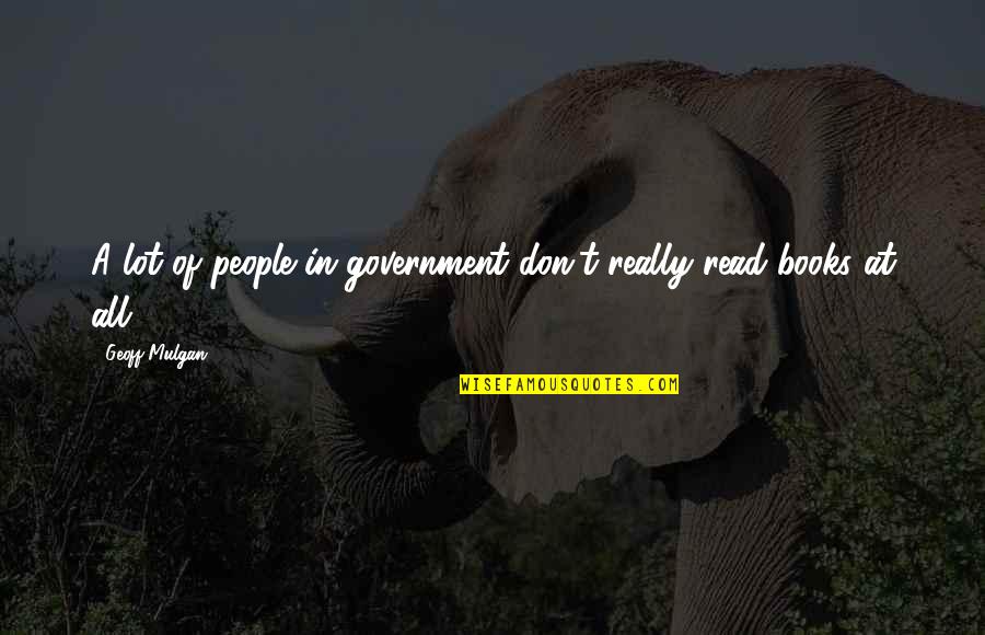 Good Dissociation Quotes By Geoff Mulgan: A lot of people in government don't really
